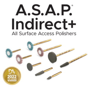 A.S.A.P. Indirect+ All Surface Access Polishers Product Family