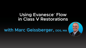 Using Evanesce Flow in Class V Restorations - Video