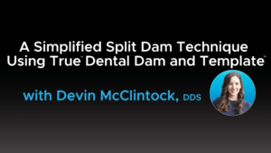 A Simplified Split Dam Technique using True Dental Dam and Template - Video