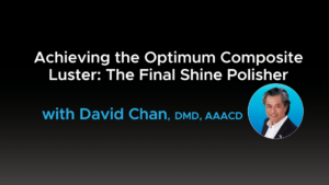 Achieving the Optimum Composite Luster: The Final Shine Polisher - Video