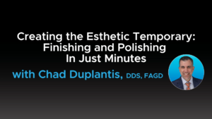 Creating the Esthetic Temporary: Finishing and Polishing In Just Minutes - Video