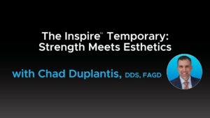 The Inspire™ Temporary: Strength Meets Esthetics - Video